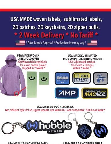 USA Made Woven Labels, Sublimated Labels, 2D Patches, 2D Keychains, 2D Zip Pulls. 2 Weeks Delivery No Tariff
